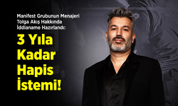Manifest Grubunun Menajeri Tolga Akış Hakkında İddianame Hazırlandı: 3 Yıla Kadar Hapis İstemi!