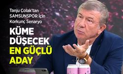 Tanju Çolak’tan SAMSUNSPOR İçin Korkunç Senaryo