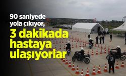 90 saniyede yola çıkıyor, 3 dakikada hastaya ulaşıyorlar