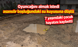 Oyuncağını almak istedi, asansör boşluğundaki su kuyusuna düştü