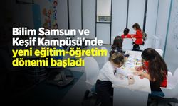 Bilim Samsun ve Keşif Kampüsü'nde yeni eğitim-öğretim dönemi başladı