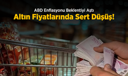 ABD Enflasyonu Beklentiyi Aştı: Altın Fiyatlarında Sert Düşüş!