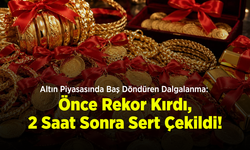 Altın Piyasasında Baş Döndüren Dalgalanma: Önce Rekor Kırdı, 2 Saat Sonra Sert Çekildi!