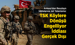 Ankara'dan Resulayn İddialarına Jet Yalanlama: "TSK Köylere Dönüşü Engelliyor İddiası Gerçek Dışı"