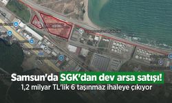 Samsun'da SGK'dan dev arsa satışı! 1,2 milyar TL'lik 6 taşınmaz ihaleye çıkıyor