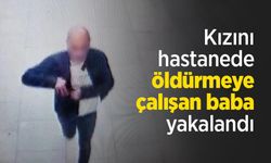 Kızını hastanede öldürmeye çalışan baba yakalandı