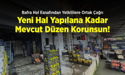 Bafra Hal Esnafından Yetkililere Ortak Çağrı: "Yeni Hal Yapılana Kadar Mevcut Düzen Korunsun!"