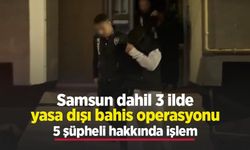 Samsun dahil 3 ilde yasa dışı bahis operasyonu: 5 şüpheli hakkında işlem