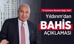 "O İsimlerin Bizimle Bağı Yok!" Yıldırım'dan BAHİS AÇIKLAMASI