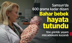 Samsun'da 600 grama kadar düşen Bahar bebek hayata tutundu: 104 günlük yaşam mücadelesini kazandı