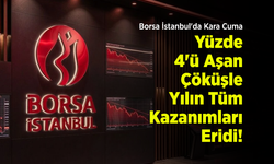 Borsa İstanbul'da Kara Cuma: Yüzde 4'ü Aşan Çöküşle Yılın Tüm Kazanımları Eridi!