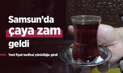 Samsun’da çaya zam geldi: Yeni fiyat tarifesi yürürlüğe girdi