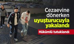 Cezaevine dönerken uyuşturucuyla yakalandı: Hükümlü tutuklandı