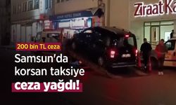 Samsun'da korsan taksiye ceza yağdı! 200 bin TL ceza