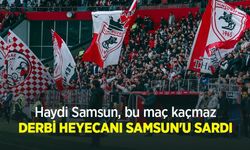 Haydi Samsun, bu maç kaçmaz! DERBİ HEYECANI SAMSUN'U SARDI