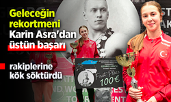 Geleceğin rekortmeni Karin Asra'dan üstün başarı