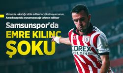 Samsunspor'da EMRE KILINÇ ŞOKU