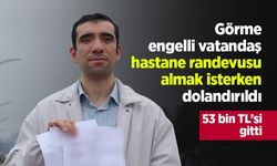 Görme engelli vatandaş hastane randevusu almak isterken dolandırıldı: 53 bin TL’si gitti