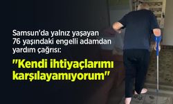 Samsun'da yalnız yaşayan 76 yaşındaki engelli adamdan yardım çağrısı: "Kendi ihtiyaçlarımı karşılayamıyorum"