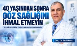 40 yaşından sonra göz sağlığına dikkat: Bazı hastalıklar belirti vermeden ilerleyebilir