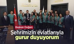 Başkan Doğan: "Şehrimizin evlatlarıyla gurur duyuyorum"