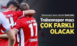 Samsunspor basın sözcüsü Suat Çakır: Trabzonspor maçı ÇOK FARKLI OLACAK