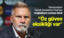 Samsunspor Teknik Direktörü Fink'ten mağlubiyet sonrası itiraf: "Öz güven eksikliği var"