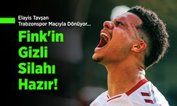 Elayis Tavşan Trabzonspor Maçıyla Dönüyor... Fink'in Gizli Silahı Hazır!