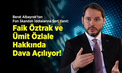 Berat Albayrak'tan Fon Skandalı İddialarına Sert Yanıt: Faik Öztrak ve Ümit Özlale Hakkında Dava Açılıyor!