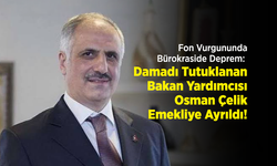 Fon Vurgununda Bürokraside Deprem: Damadı Tutuklanan Bakan Yardımcısı Osman Çelik Emekliye Ayrıldı!