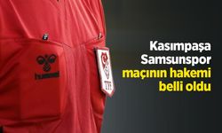 Kasımpaşa-Samsunspor maçının hakemi belli oldu