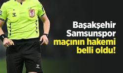 Başakşehir - Samsunspor maçının hakemi belli oldu!