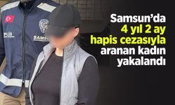 Samsun’da 4 yıl 2 ay hapis cezasıyla aranan kadın yakalandı