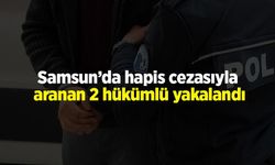 Samsun’da hapis cezasıyla aranan 2 hükümlü yakalandı