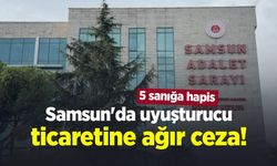 Samsun'da uyuşturucu ticaretine ağır ceza! 5 sanığa hapis