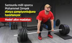 Samsunlu milli sporcu Muhammet Şimşek dünya şampiyonluğuna hazırlanıyor: Hedef altın madalya