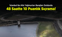 İstanbul'da Afet Yağmurları Barajları Doldurdu: 48 Saatte 10 Puanlık Sıçrama!
