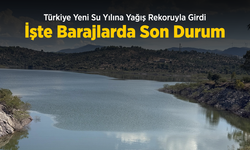 Türkiye Yeni Su Yılına Yağış Rekoruyla Girdi: İşte Barajlarda Son Durum