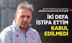 Sportif Direktörü Fuat Çapa’dan gündemi sarsacak istifa itirafı geldi! "İKİ DEFA İSTİFA ETTİM KABUL EDİLMEDİ"