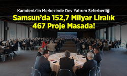 Karadeniz’in Merkezinde Dev Yatırım Seferberliği: Samsun’da 152,7 Milyar Liralık 467 Proje Masada!