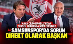 Kaya Çilingiroğlu'ndan Yüksel Yıldırım'a sert eleştiri: "Samsunspor'da sorun direkt başkan!"