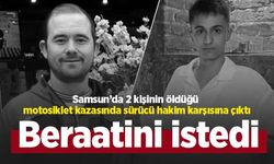 Samsun’da 2 kişinin öldüğü motosiklet kazasında sürücü hakim karşısına çıktı: Beraatini istedi
