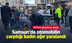 Samsun'da otomobilin çarptığı kadın ağır yaralandı: Sürücü gözaltına alındı