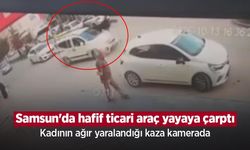Samsun'da hafif ticari araç yayaya çarptı: Kadının ağır yaralandığı kaza kamerada