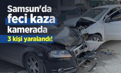 Samsun'da feci kaza kamerada: 3 kişi yaralandı!