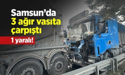 Samsun’da 3 ağır vasıta çarpıştı: 1 yaralı!