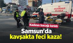 Samsun'da kavşakta feci kaza! Kadının bacağı kırıldı