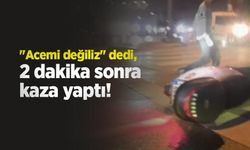 "Acemi değiliz" dedi, 2 dakika sonra kaza yaptı!