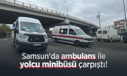 Samsun'da ambulans ile yolcu minibüsü çarpıştı!