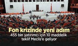 Fon krizinde yeni adım: 455 bin yatırımcı için 10 maddelik teklif Meclis’e geliyor